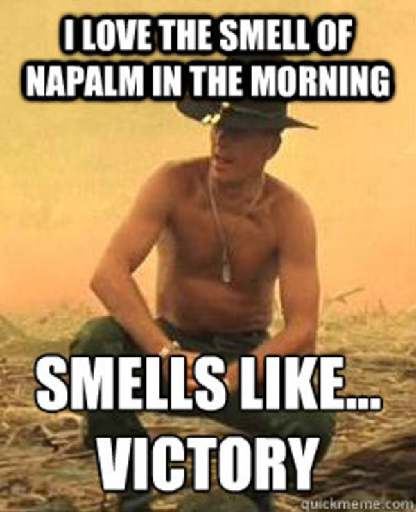 smell_of_napalm_in_the_morning.jpg.c25dade0a99351da7d7c6d591fc3681c.jpg